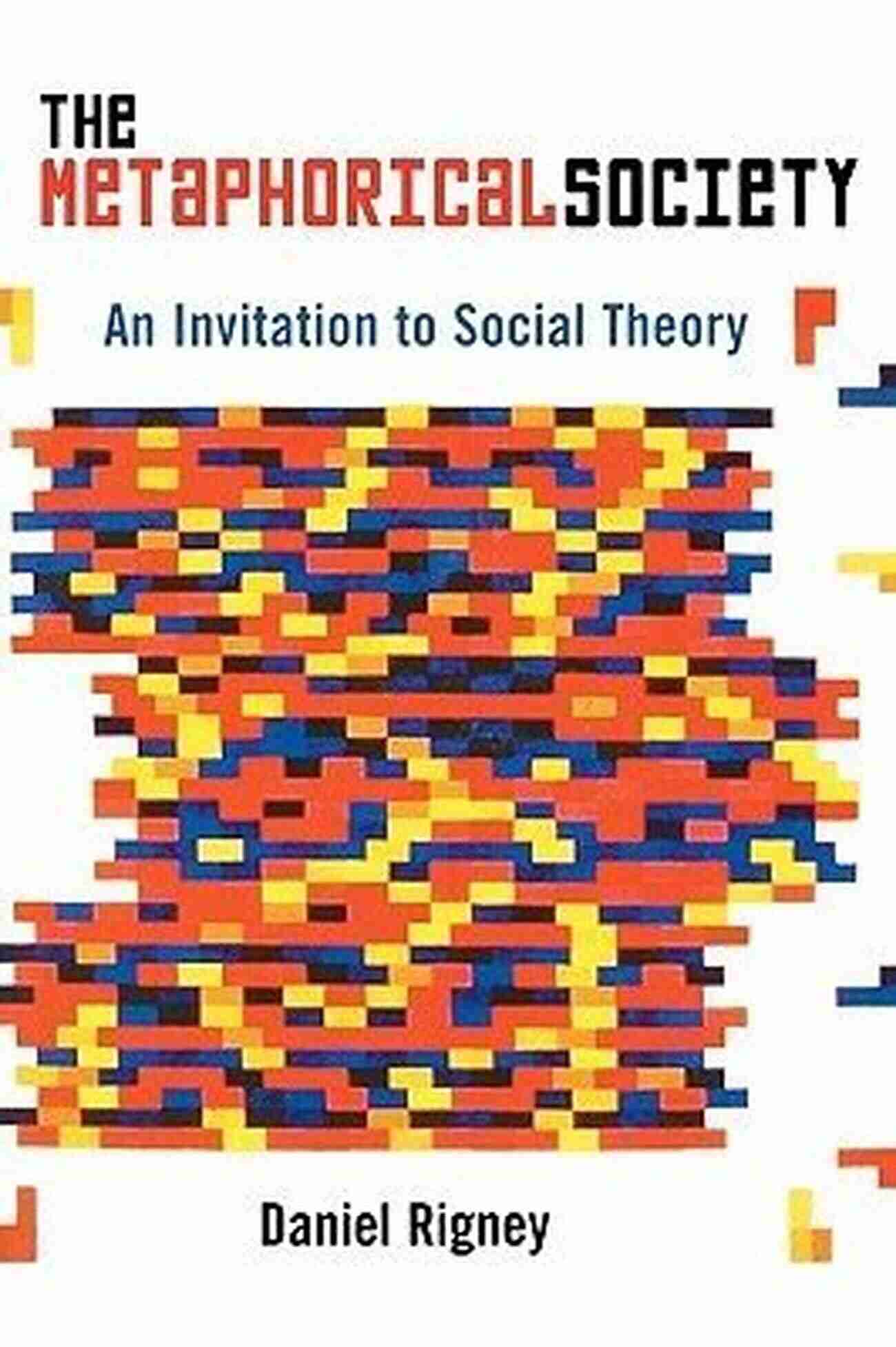 Metaphorical Society Concept The Metaphorical Society: An Invitation To Social Theory