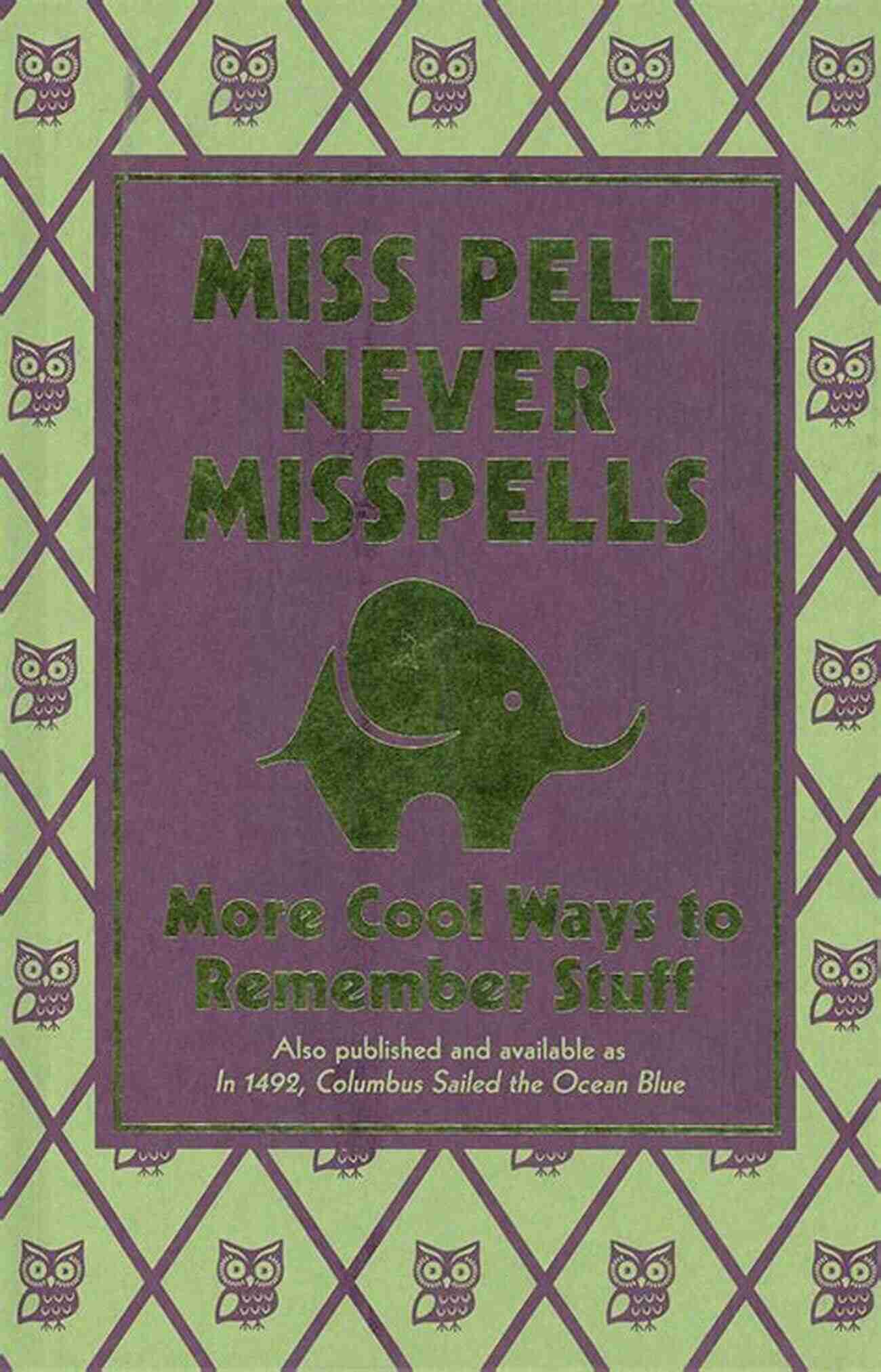 Miss Pell Never Misspells Unveiling The Secrets Of A Master Speller Miss Pell Never Misspells: More Cool Ways To Remember Stuff