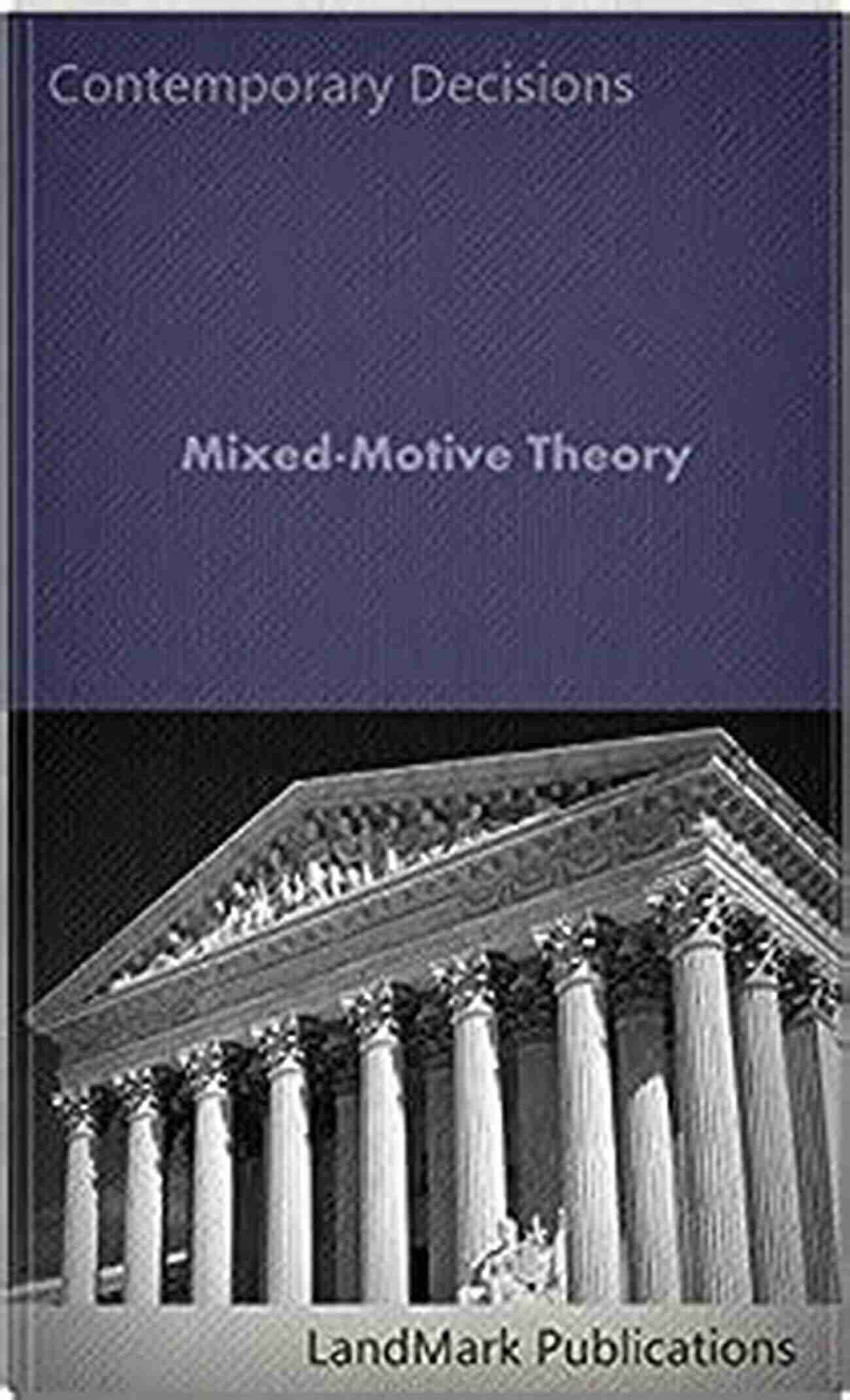 Mixed Motive Theory In Employment Law Mixed Motive Theory: Contemporary Decisions (Employment Law Series)