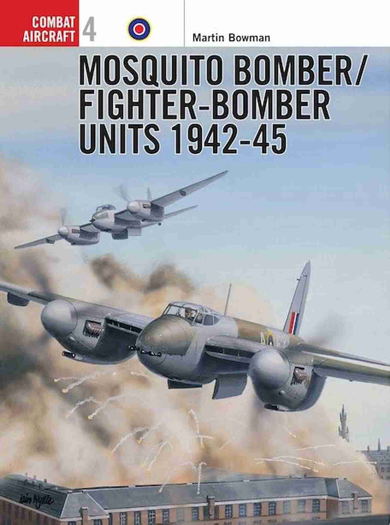 Mosquito Bomberfighter Bomber Units From 1942 45 Mosquito Bomber/Fighter Bomber Units 1942 45 (Combat Aircraft)