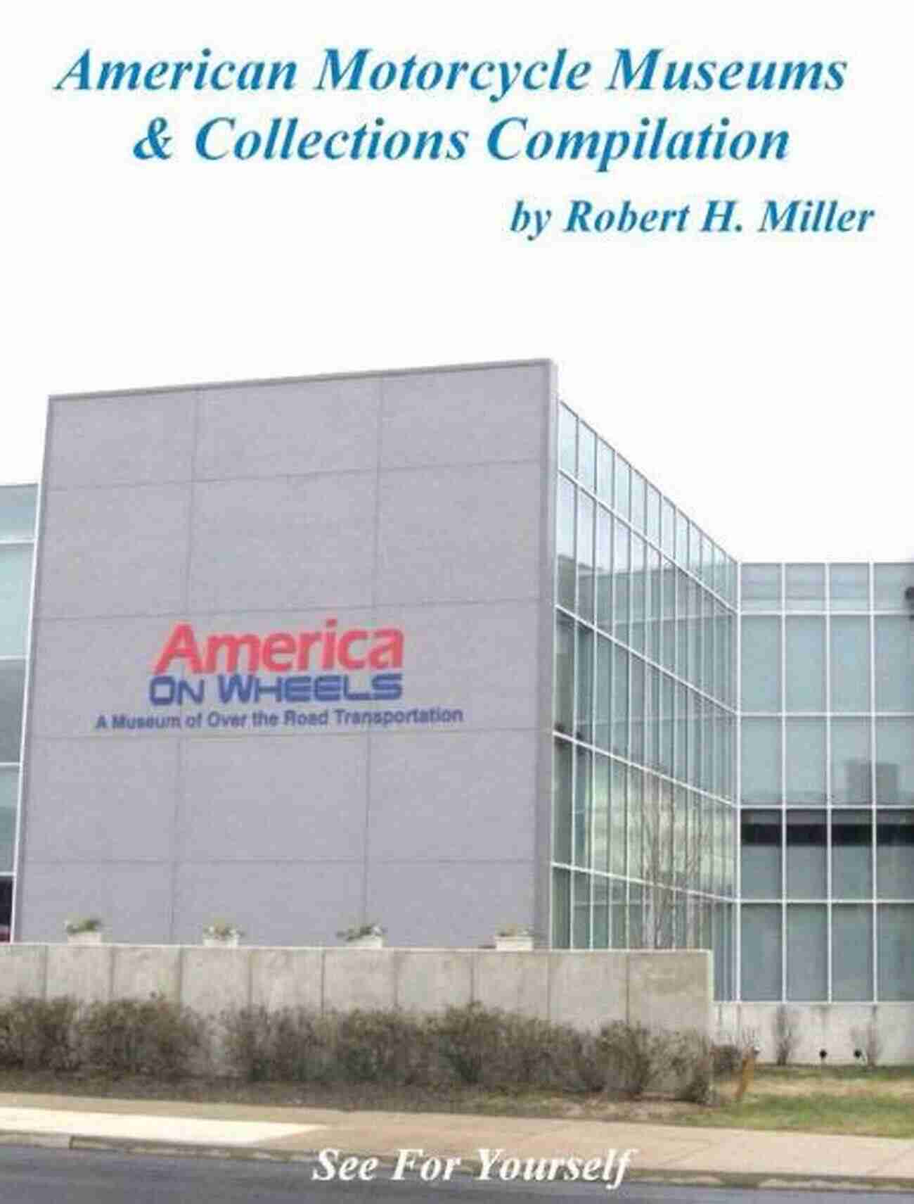 National Motorcycle Museum Motorcycle Road Trips (Vol 38) American Motorcycle Museums Collections Compilation On Sale : See For Yourself (Backroad Bob S Motorcycle Road Trips)