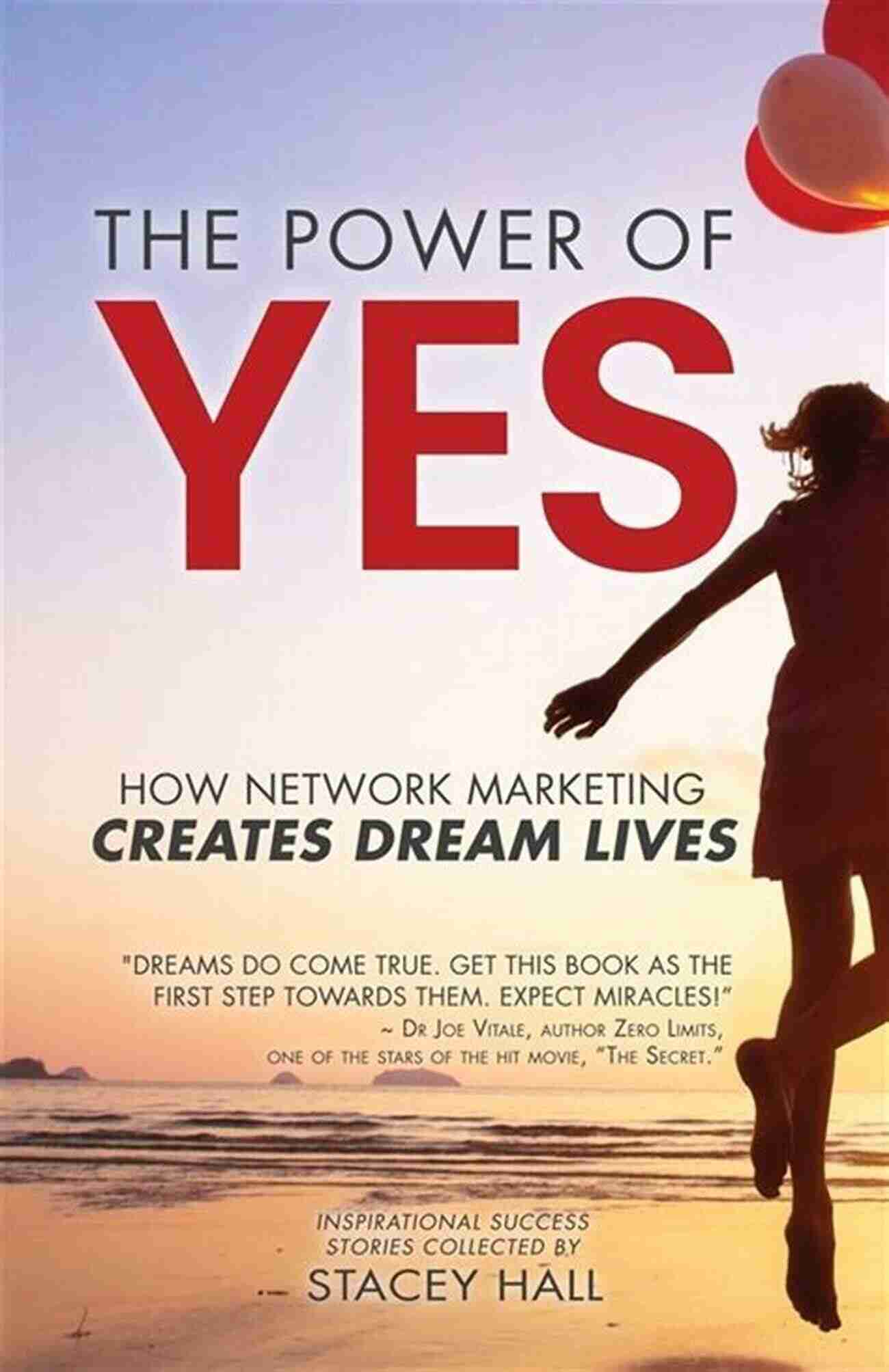 Network Marketing Creates Dream Lives The Power Of YES: How Network Marketing Creates Dream Lives