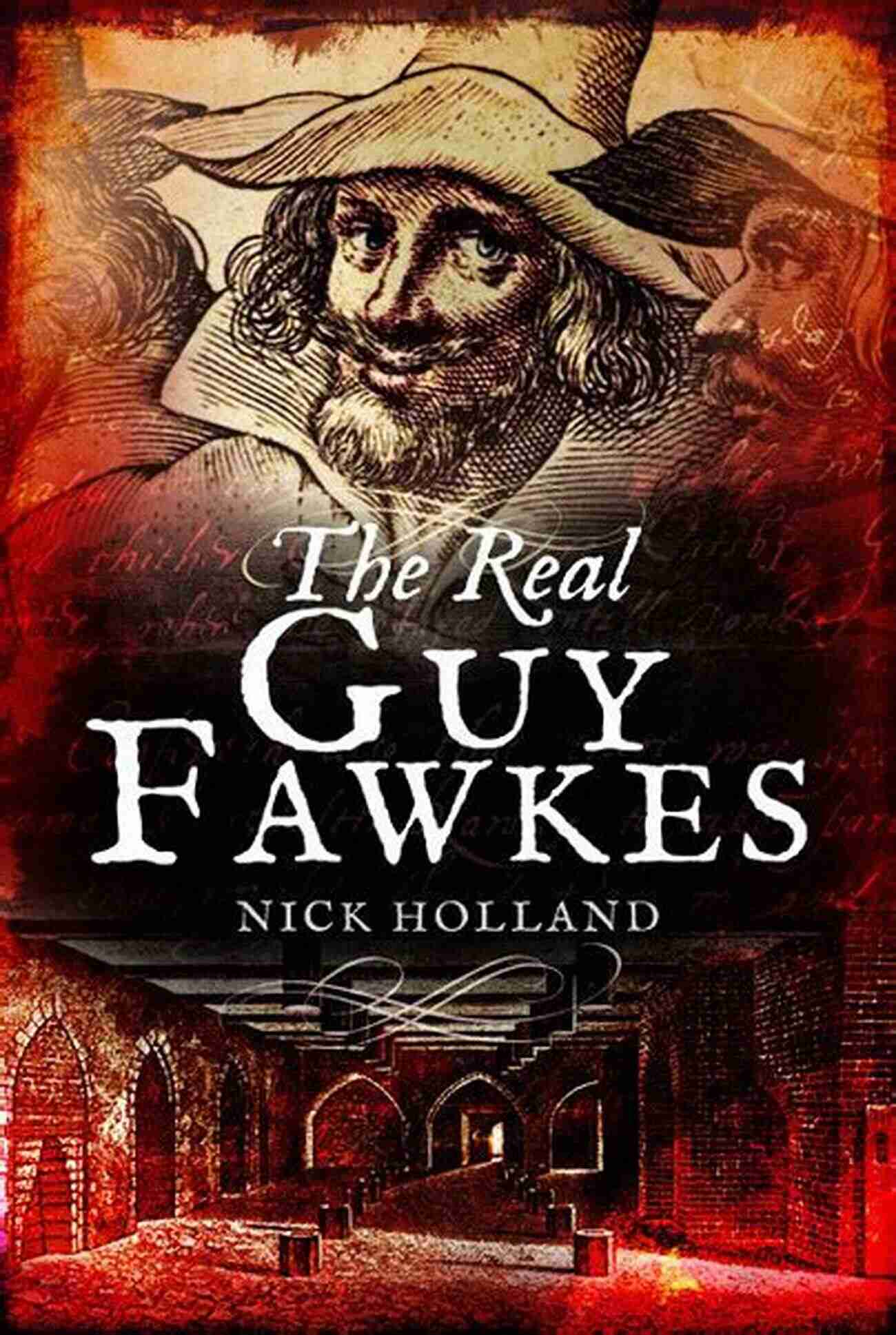 Nick Holland The Real Guy Fawkes With A Mysterious Smile The Real Guy Fawkes Nick Holland