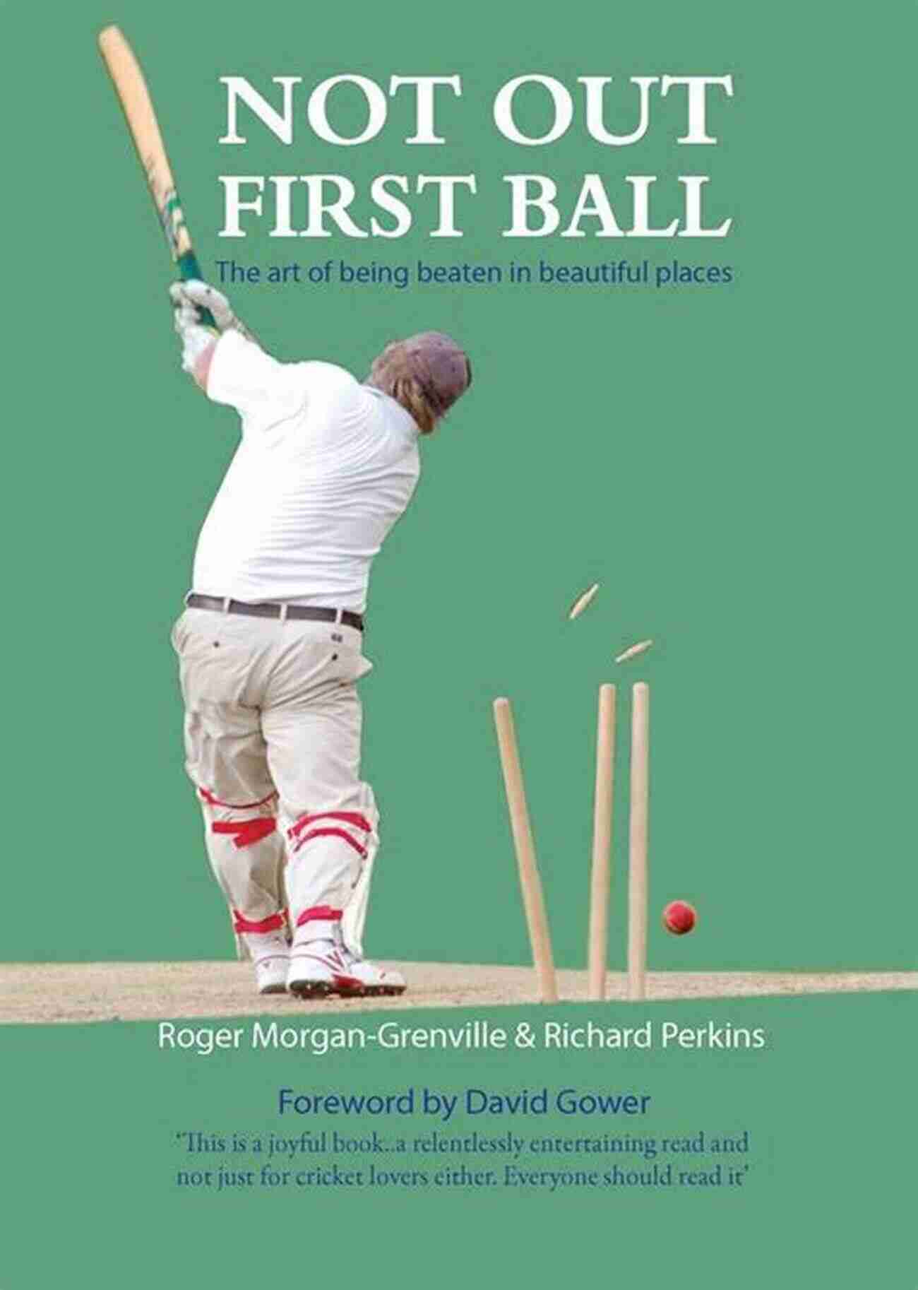 Not Out First Ball A Guide To Facing The Pressure Not Out First Ball: The Art Of Being Beaten In Beautiful Places