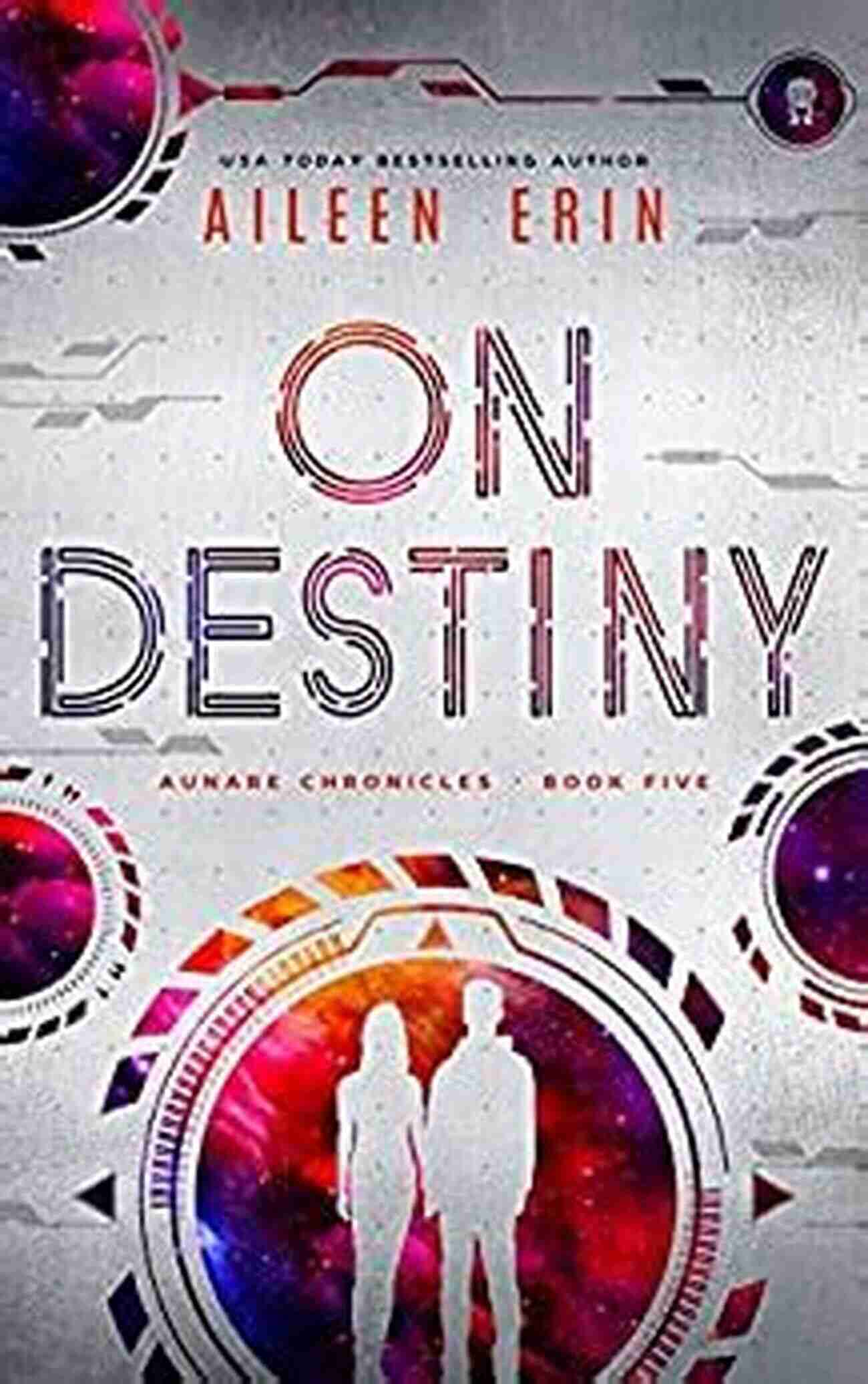 On Destiny Aunare Chronicles A Thrilling Sci Fi Escapade Through The Unknown Galaxies On Destiny (Aunare Chronicles 5)