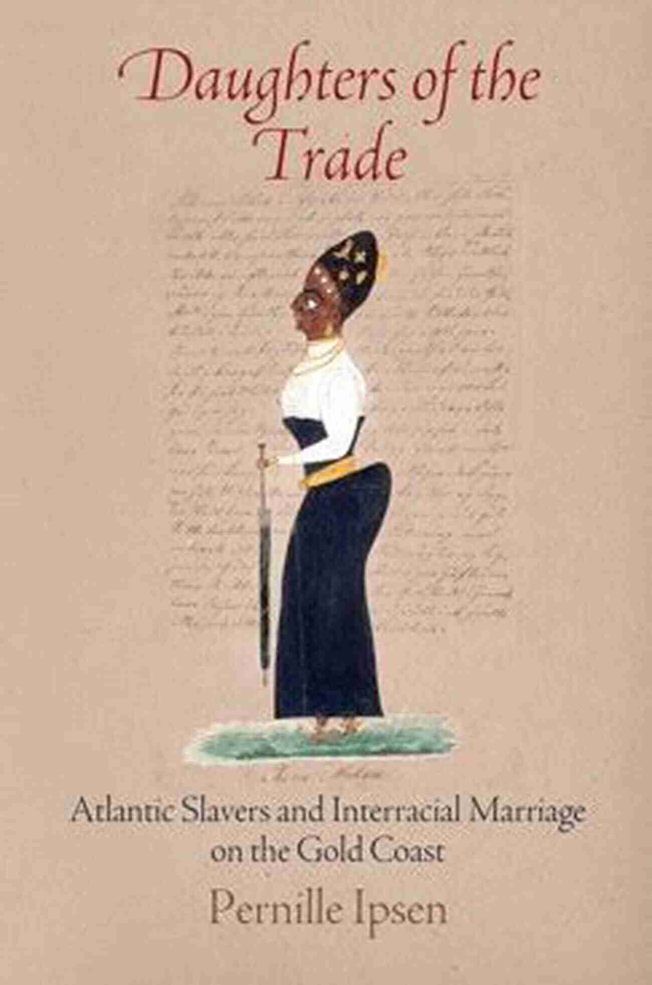 Painter's Depiction Of Daughters Of The Trade Daughters Of The Trade: Atlantic Slavers And Interracial Marriage On The Gold Coast (The Early Modern Americas)