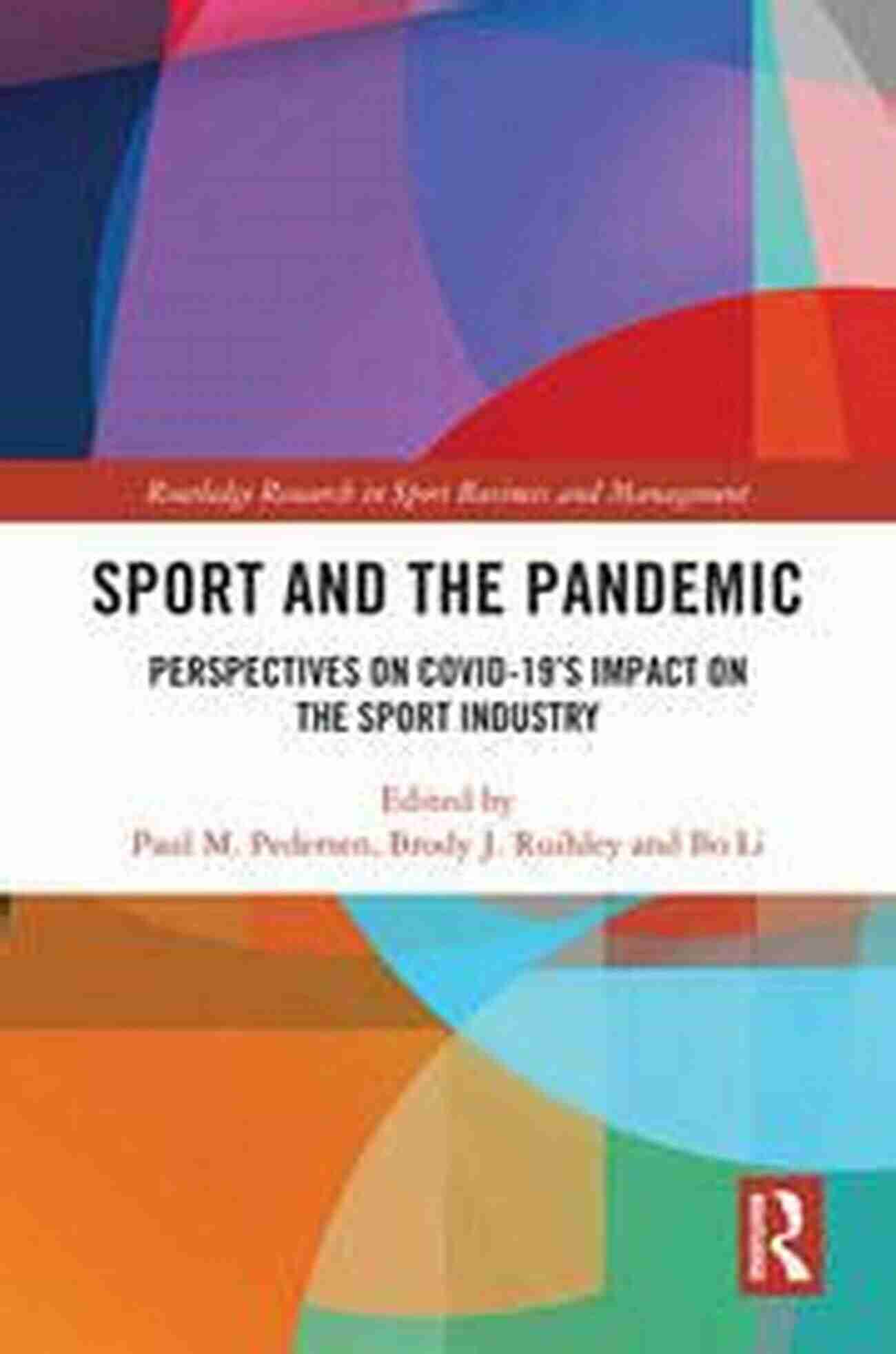 Perspectives On Covid 19 Impact On The Sport Industry Sport And The Pandemic: Perspectives On Covid 19 S Impact On The Sport Industry (Routledge Research In Sport Business And Management)