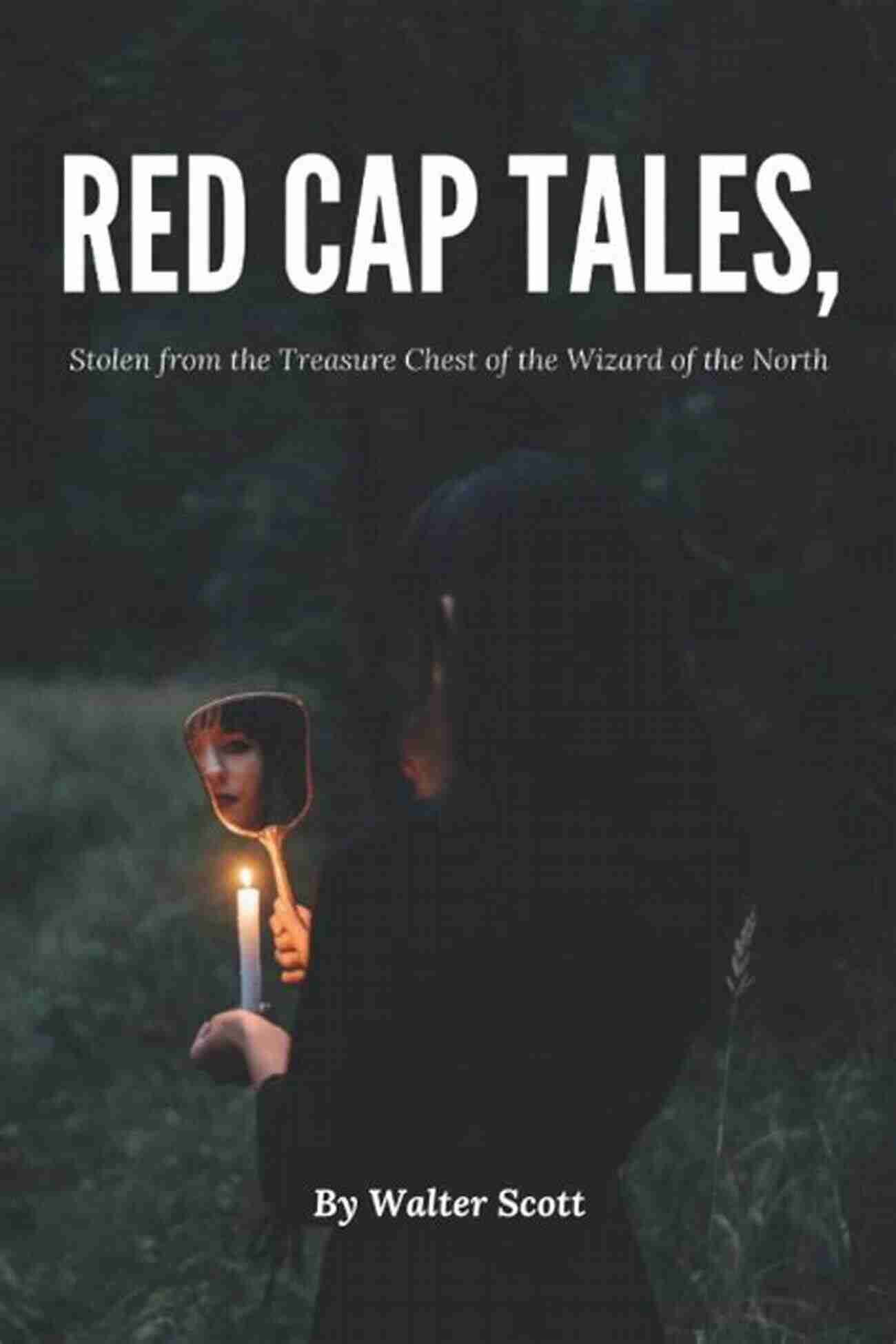 Red Cap Tales Stolen From The Treasure Chest Of The Wizard Of The North Red Cap Tales Stolen From The Treasure Chest Of The Wizard Of The North (Annotated)