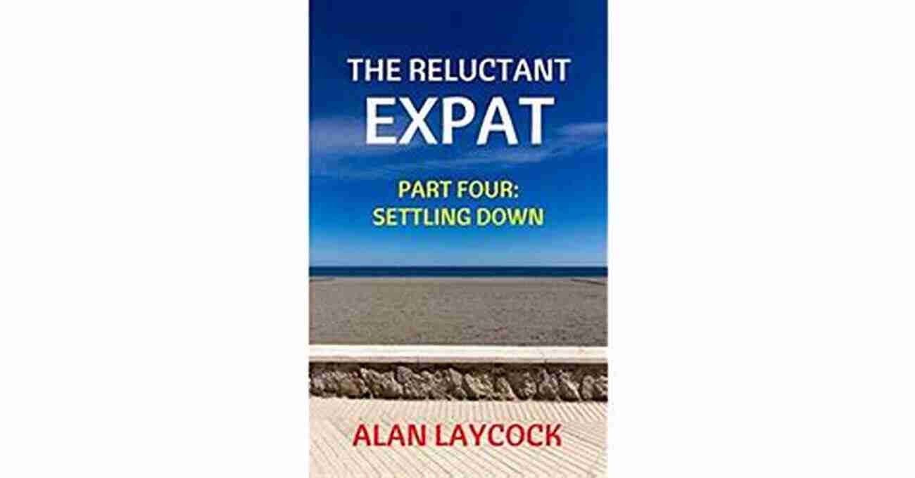 Reluctant Expat A New Chapter Begins The Reluctant Expat: Part Four Settling Down