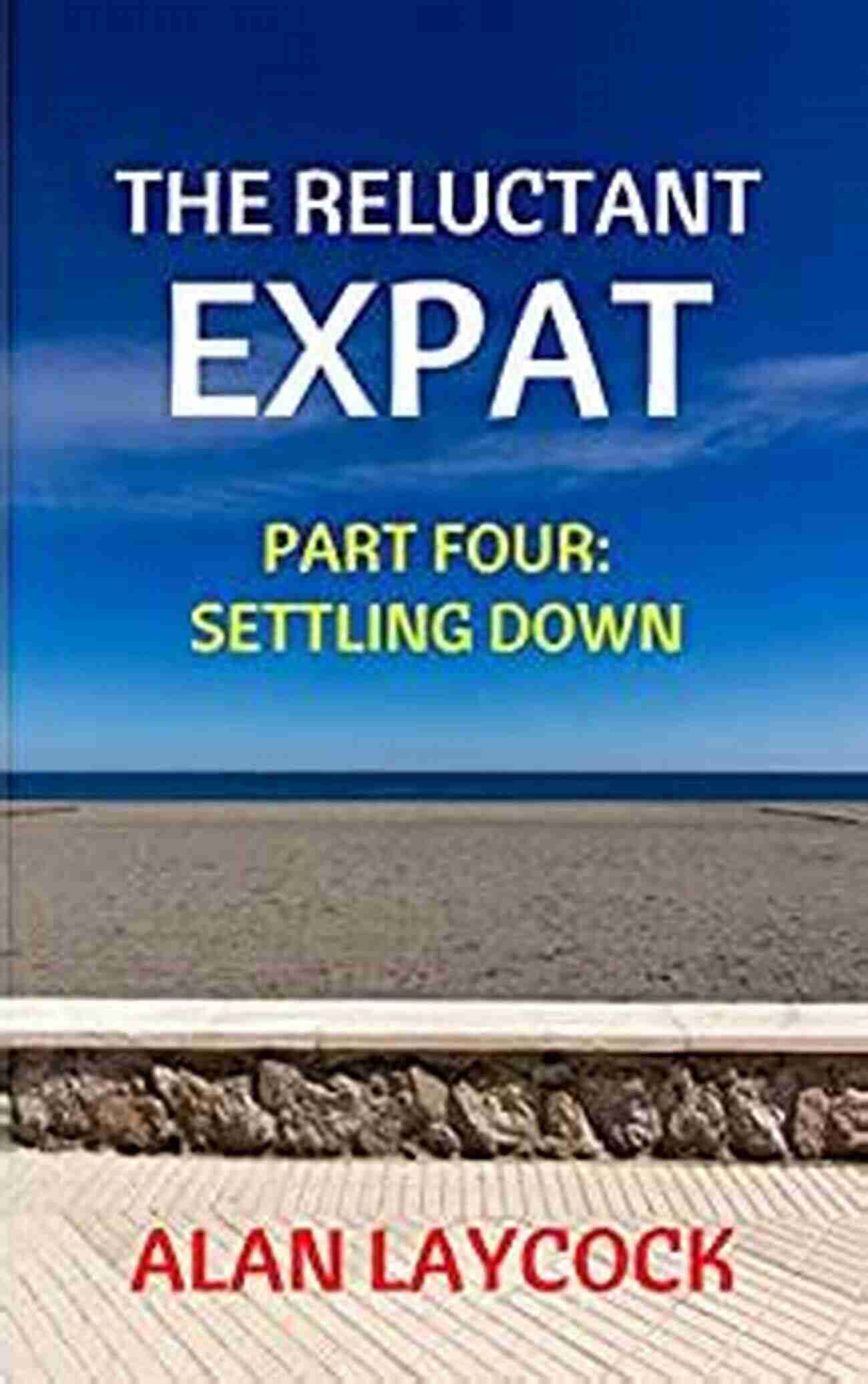 Reluctant Expat Settling Down The Reluctant Expat: Part Four Settling Down