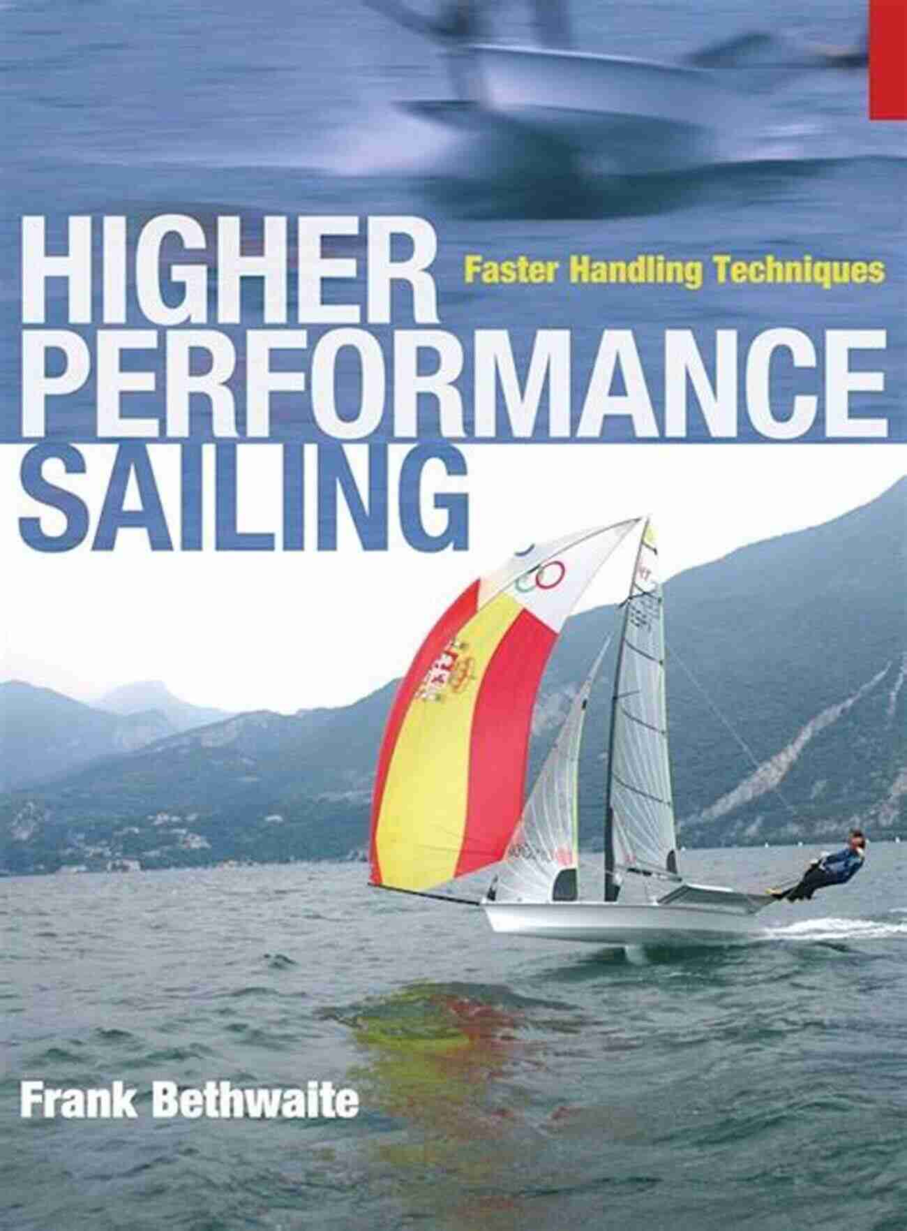 Sailing Practice Higher Performance Sailing: Faster Handling Techniques