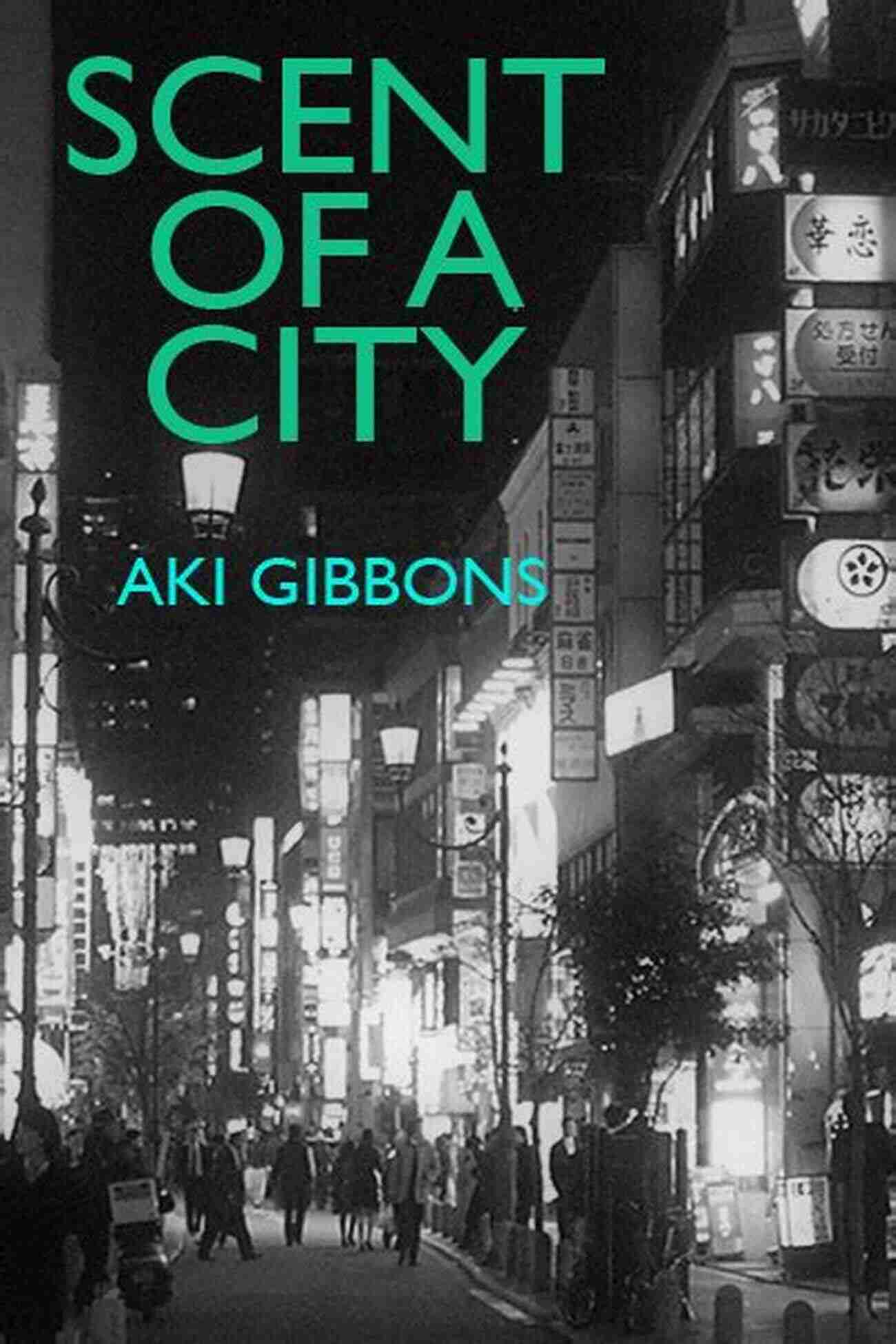 Scent Of City Aki Gibbons Scent Of A City Aki Gibbons