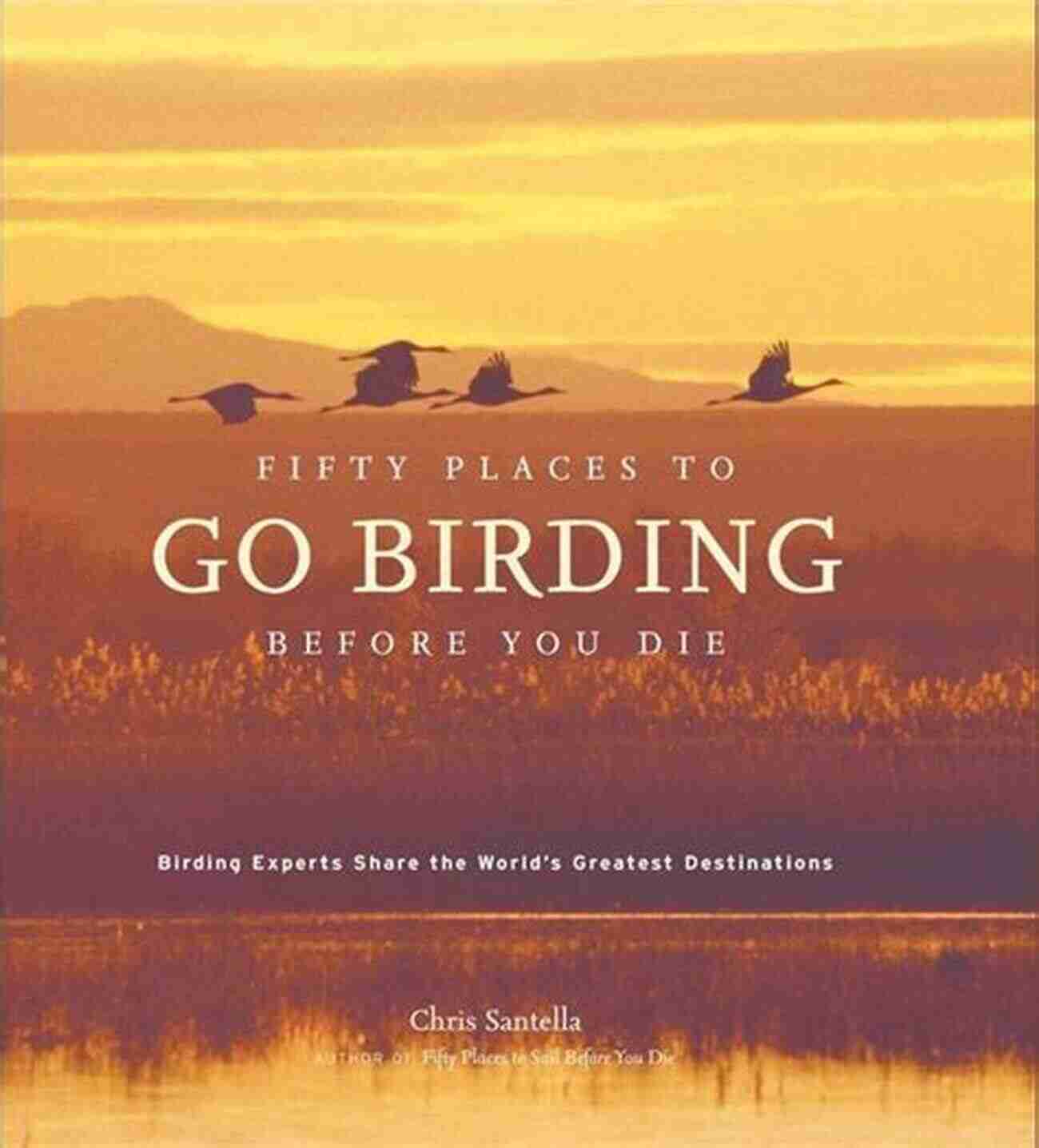 Scotland Birding Fifty Places To Go Birding Before You Die: Birding Experts Share The World S Geatest Destinations