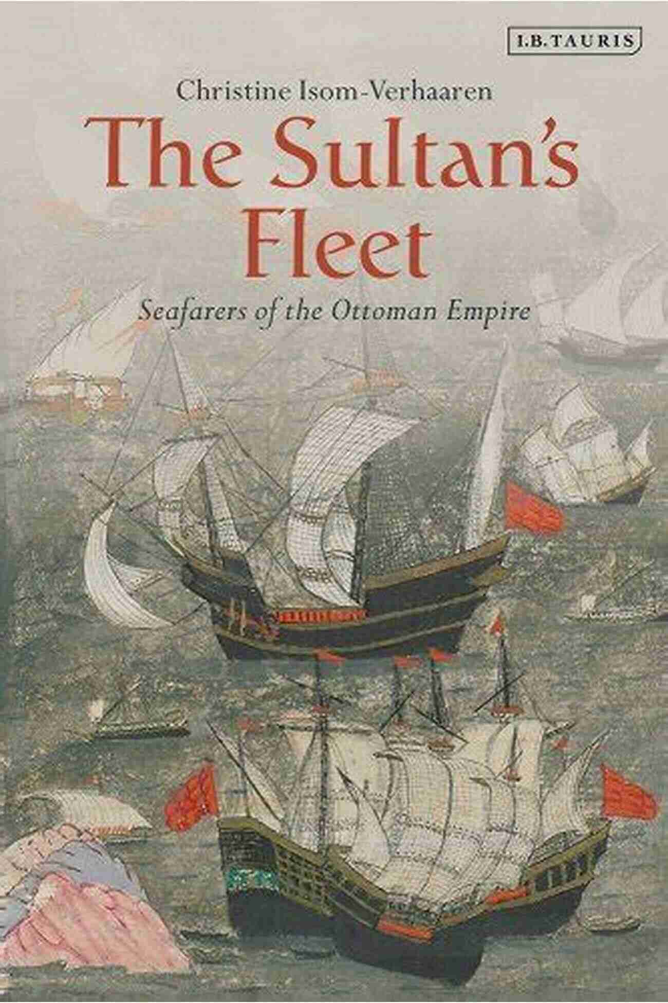 Seafarers Of The Ottoman Empire The Sultan S Fleet: Seafarers Of The Ottoman Empire