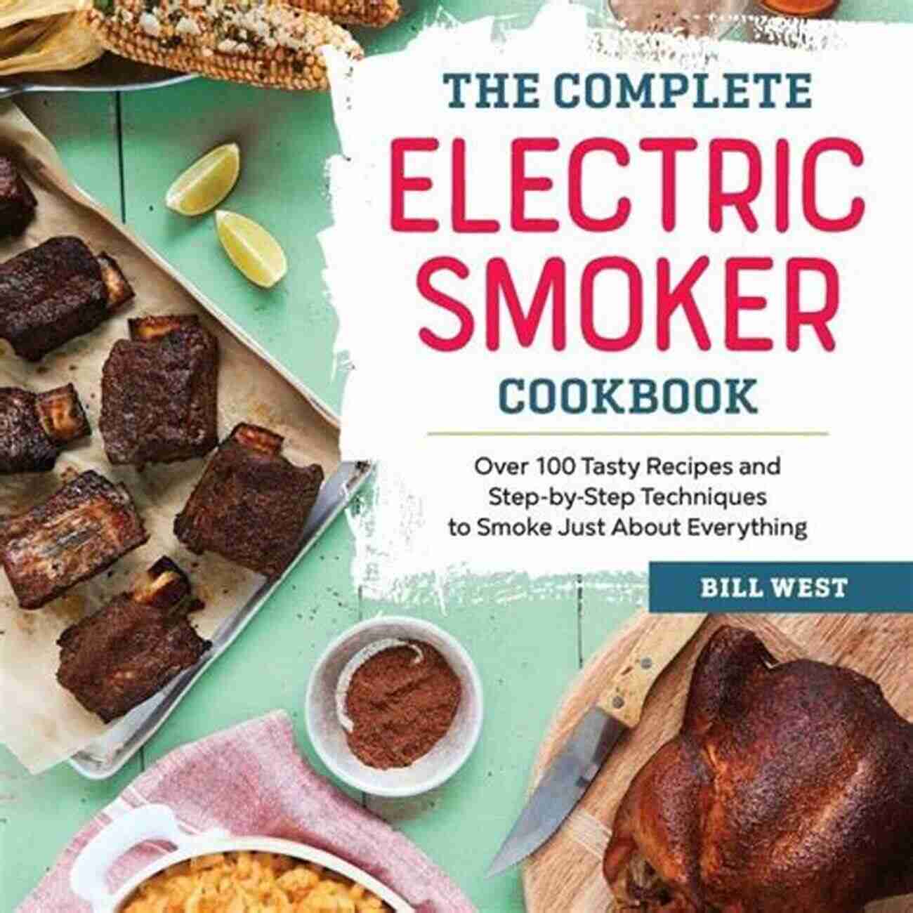 Smoked Brisket ELECTRIC SMOKER COOKBOOK: The Ultimate Electric Smoker Guide For Beginners To Smoking Meat With The Best Cooking Techniques For BBQ To Become A Real Pitmaster Cooking The Best Tastier Unique Recipes