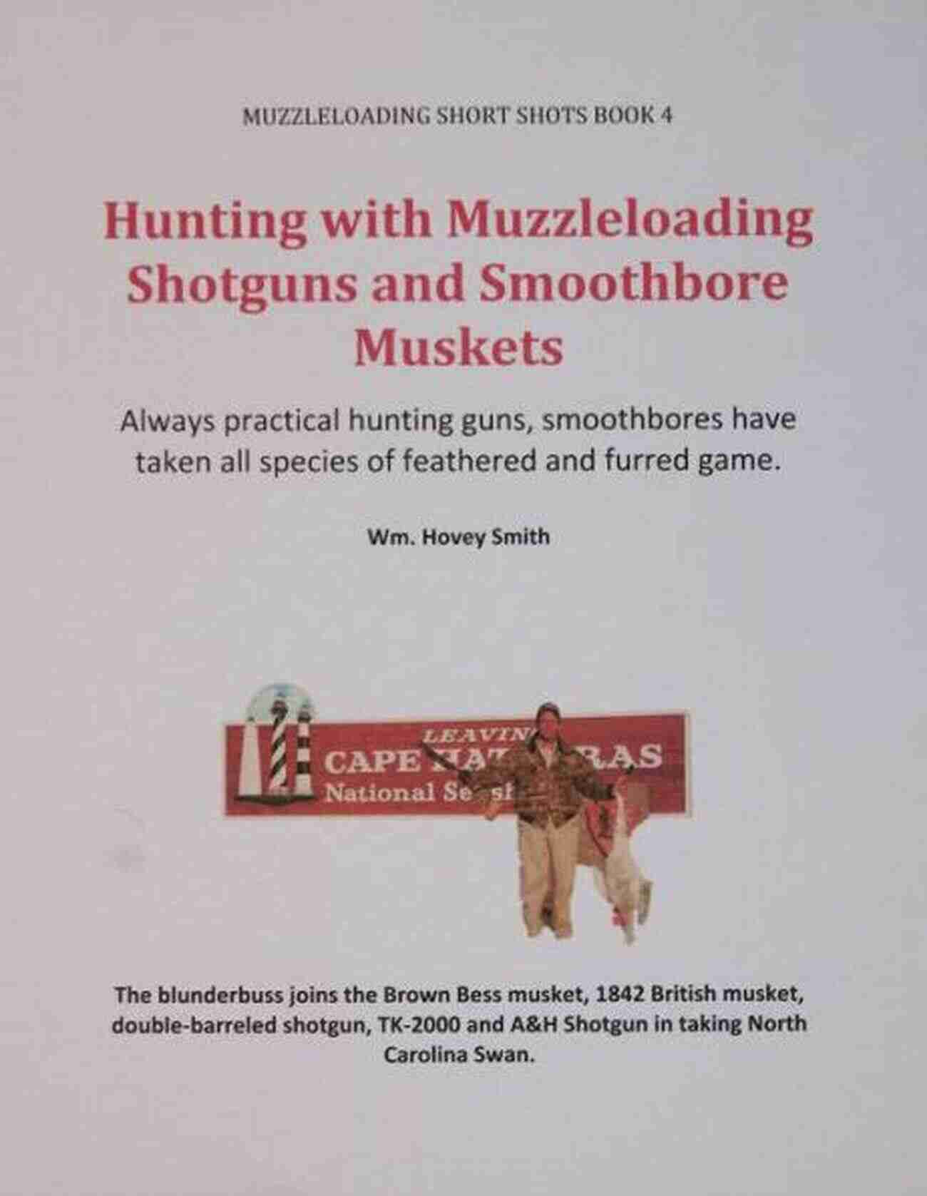 Smoothbores Are Versatile Hunting Guns For Small Game, Big Game, And Fowl Hunting With Muzzleloading Shotguns And Smoothbore Muskets: Smoothbores Let You Hunt Small Game Big Game And Fowl With The Same Gun (Muzzleloading Short Shots 4)