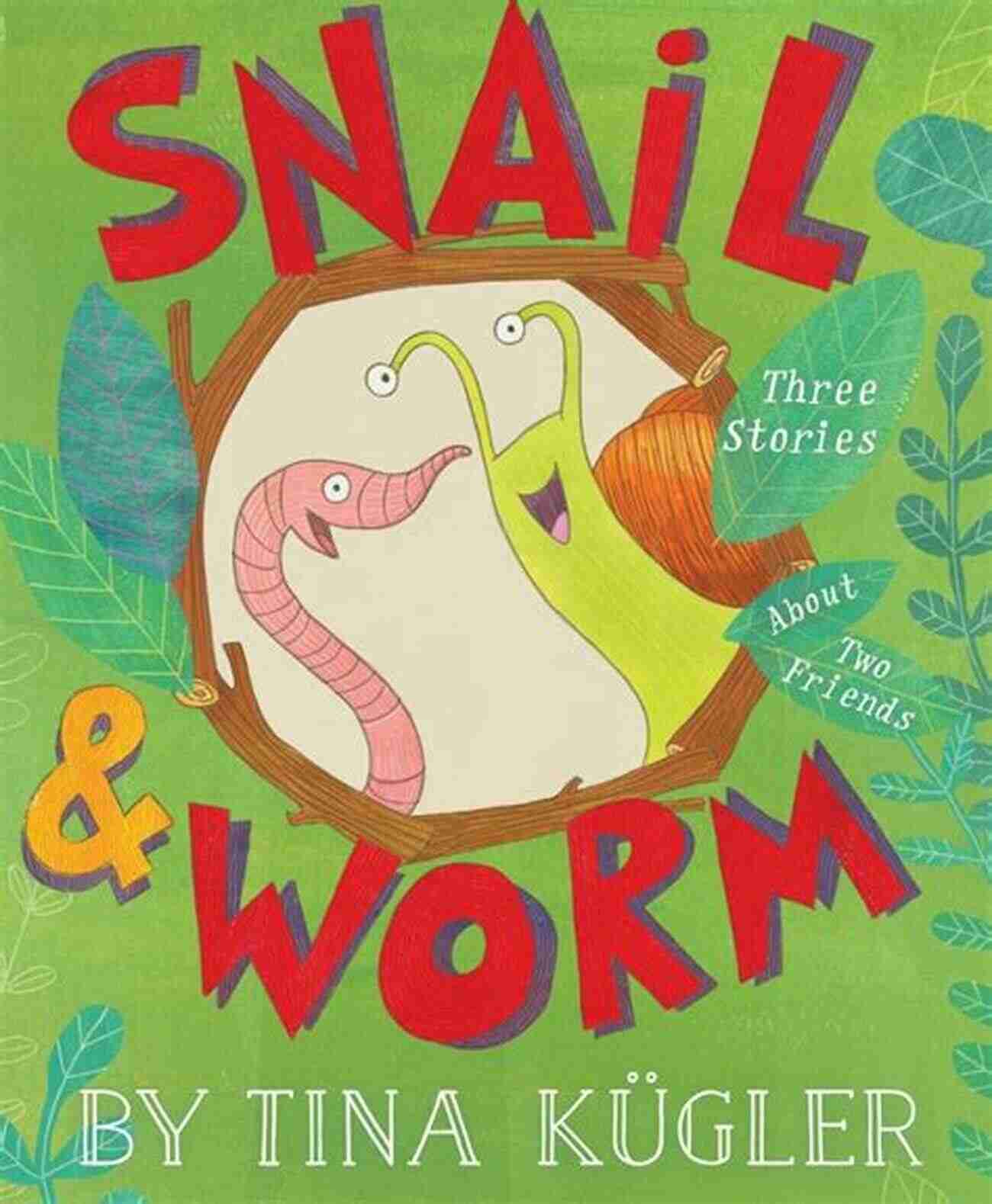 Snail And Worm Are Best Friends Snail Worm: Three Stories About Two Friends (Snail And Worm)