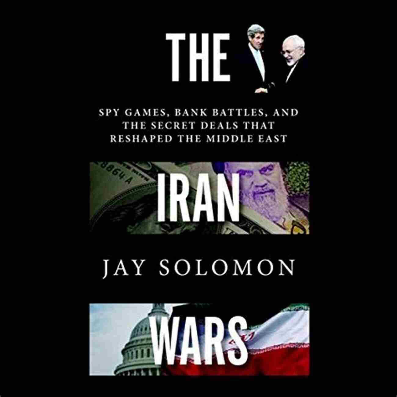 Spy Games, Bank Battles, And The Secret Deals That Reshaped The Middle East The Iran Wars: Spy Games Bank Battles And The Secret Deals That Reshaped The Middle East