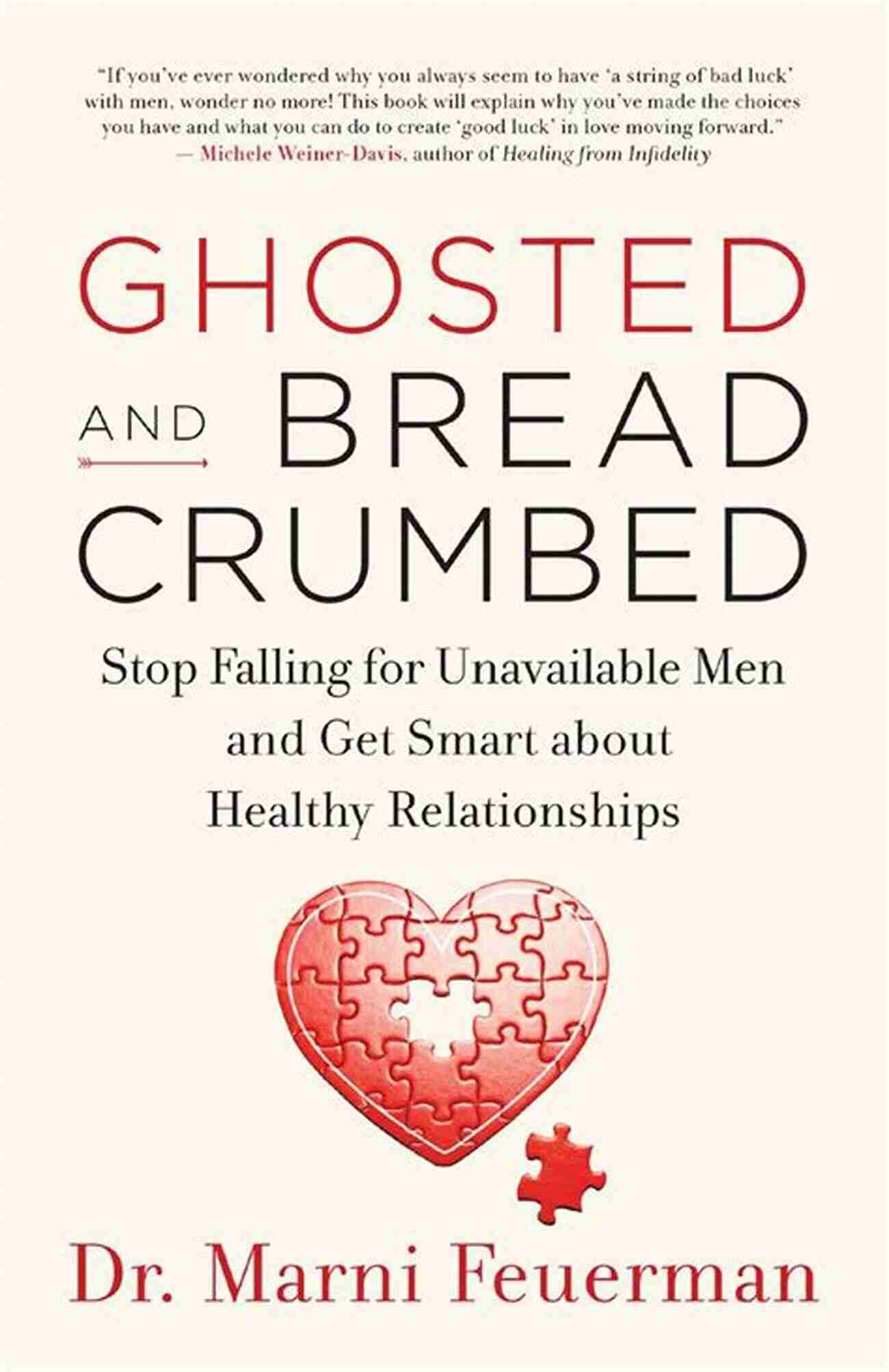 Stop Falling For Unavailable Men And Get Smart About Healthy Relationships Ghosted And Breadcrumbed: Stop Falling For Unavailable Men And Get Smart About Healthy Relationships