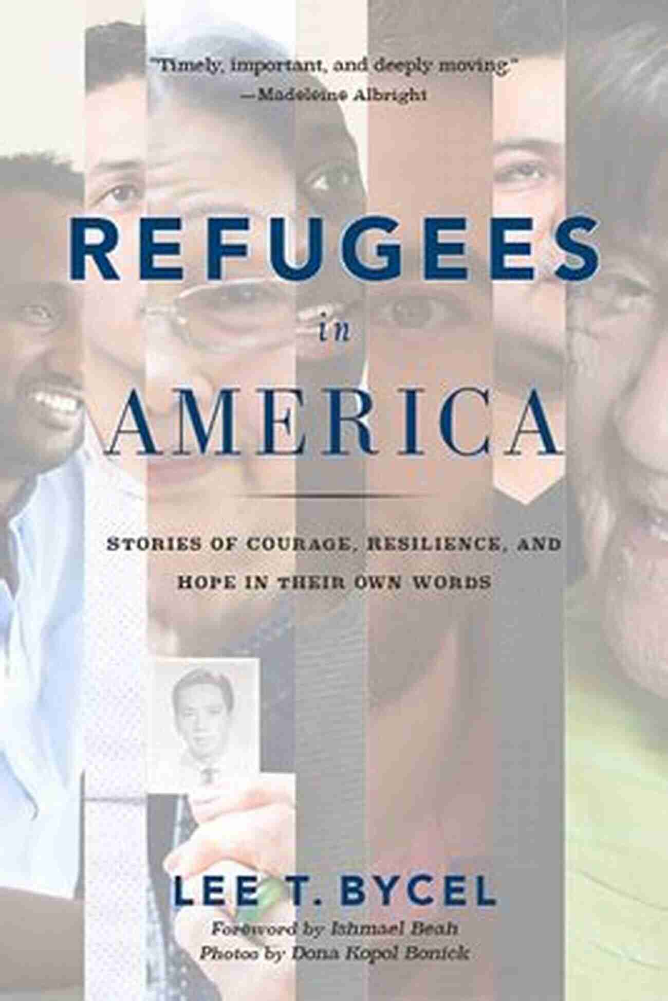 Stories Of Courage, Resilience, And Hope Refugees In America: Stories Of Courage Resilience And Hope In Their Own Words