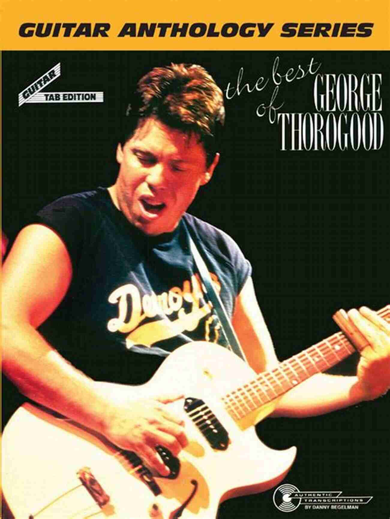 The Best Of George Thorogood The Guitar Anthology The Best Of George Thorogood / The Guitar Anthology S (Guitar Anthology Series)