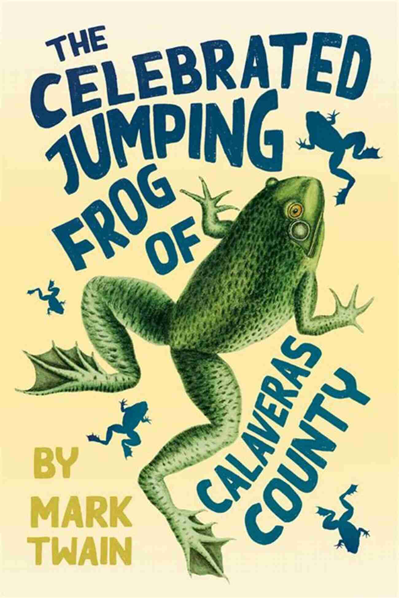 The Celebrated Jumping Frog Of Calaveras County A Tale Of Adventure And Humor The Celebrated Jumping Frog Of Calaveras County