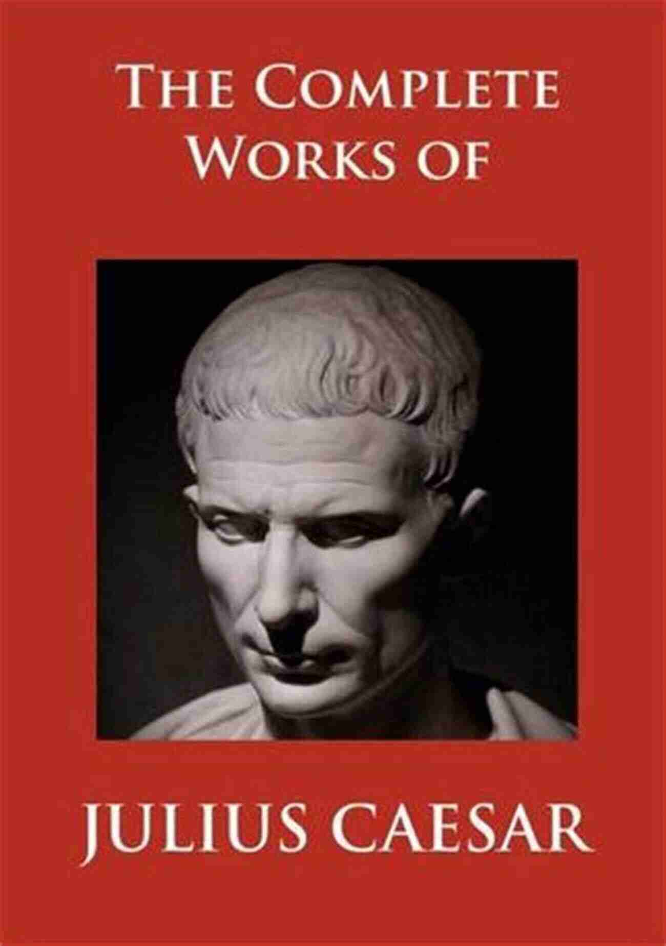 The Complete Works Of Julius Caesar