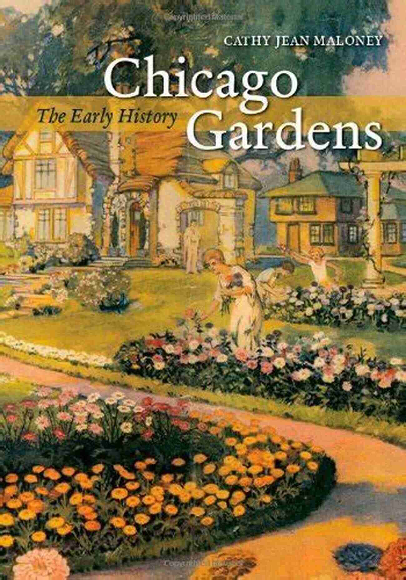 The Early History Center For American Places Center On American Places 12 Chicago Gardens: The Early History (Center For American Places Center On American Places 12)