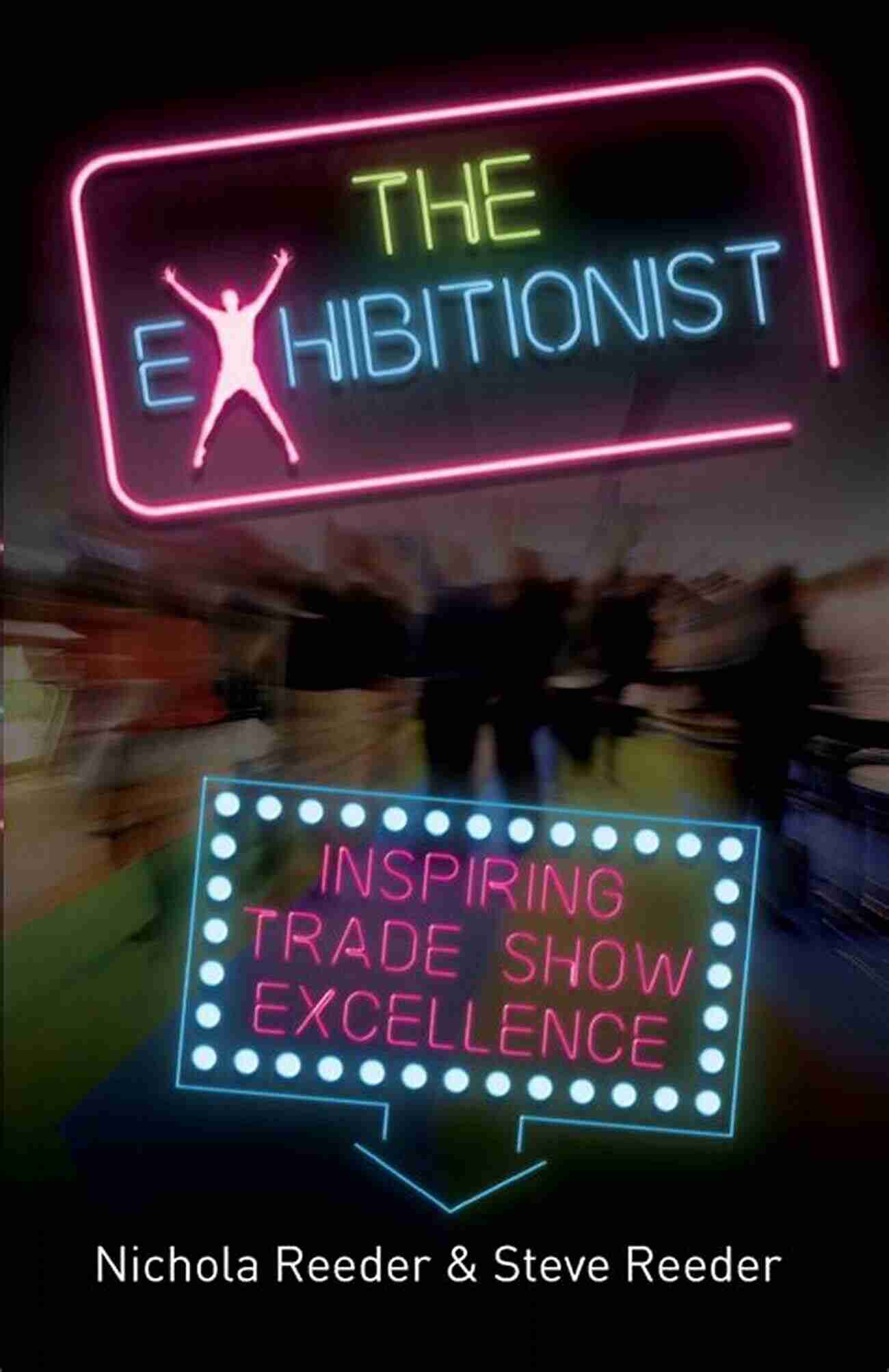 The Exhibitionist Inspiring Trade Show Excellence The Exhibitionist: Inspiring Trade Show Excellence