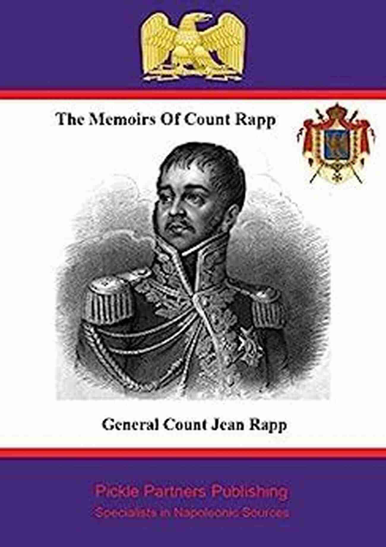 The Memoirs Of Count Rapp Book Cover The Memoirs Of Count Rapp: First Aide De Camp To Napoleon