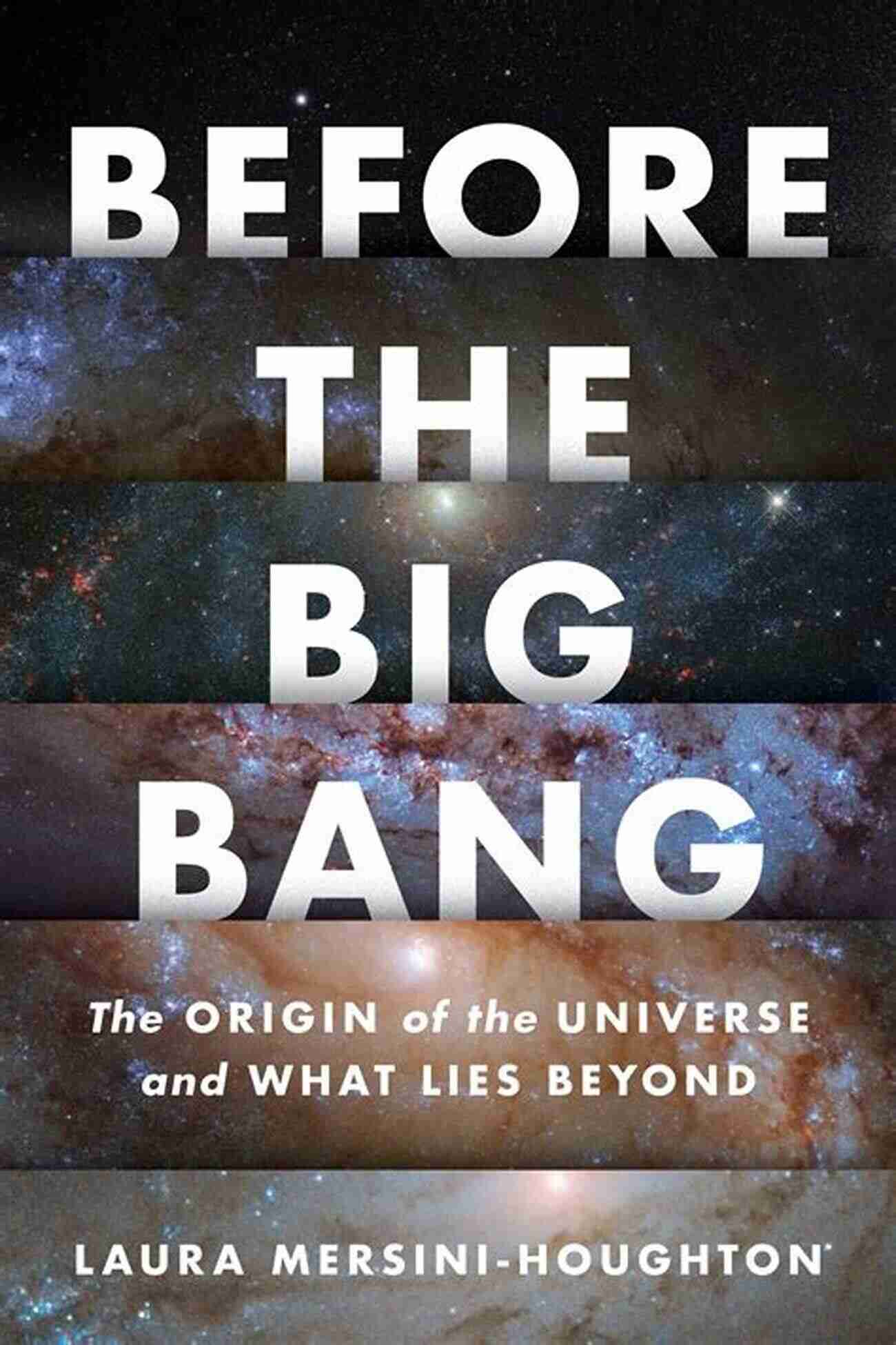 The Origin Of The Universe And What Lies Beyond Before The Big Bang: The Origin Of The Universe And What Lies Beyond