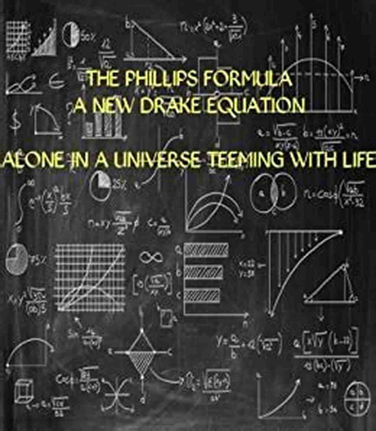 The Phillips Formula New Drake Equation The Phillips Formula A New Drake Equation: ALONE IN A UNIVERSE TEEMING WITH LIFE