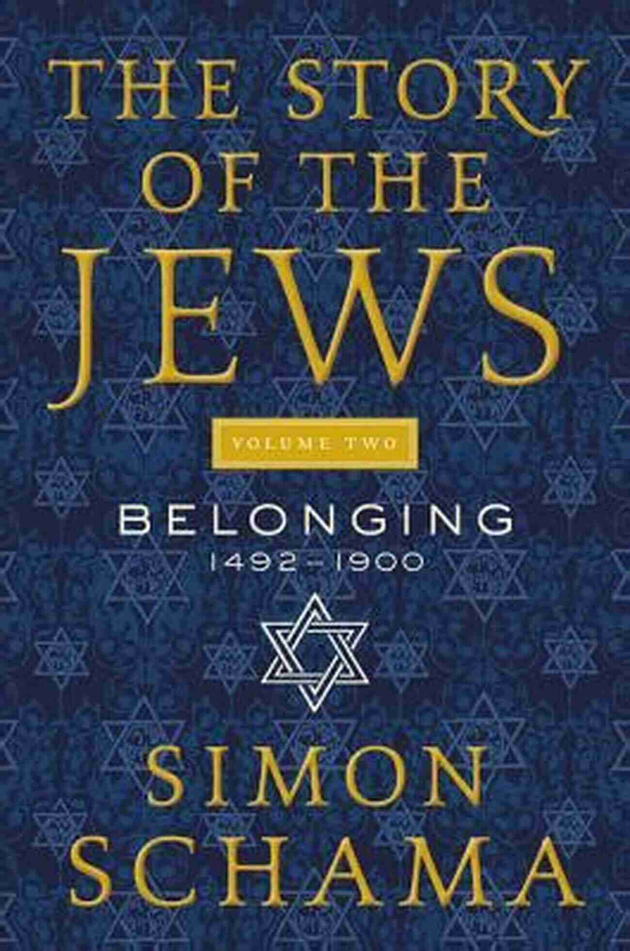 The Story Of The Jews Volume Two: Belonging 1492 1900 The Story Of The Jews Volume Two: Belonging: 1492 1900