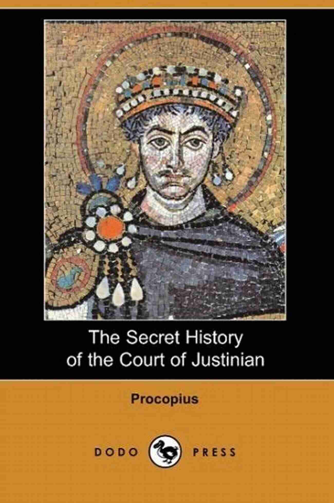 The Wars Of Justinian: The Secret History Of The Court Of Justinian The Complete Procopius Anthology: The Wars Of Justinian The Secret History Of The Court Of Justinian The Buildings Of Justinian (Texts From Ancient Rome 13)