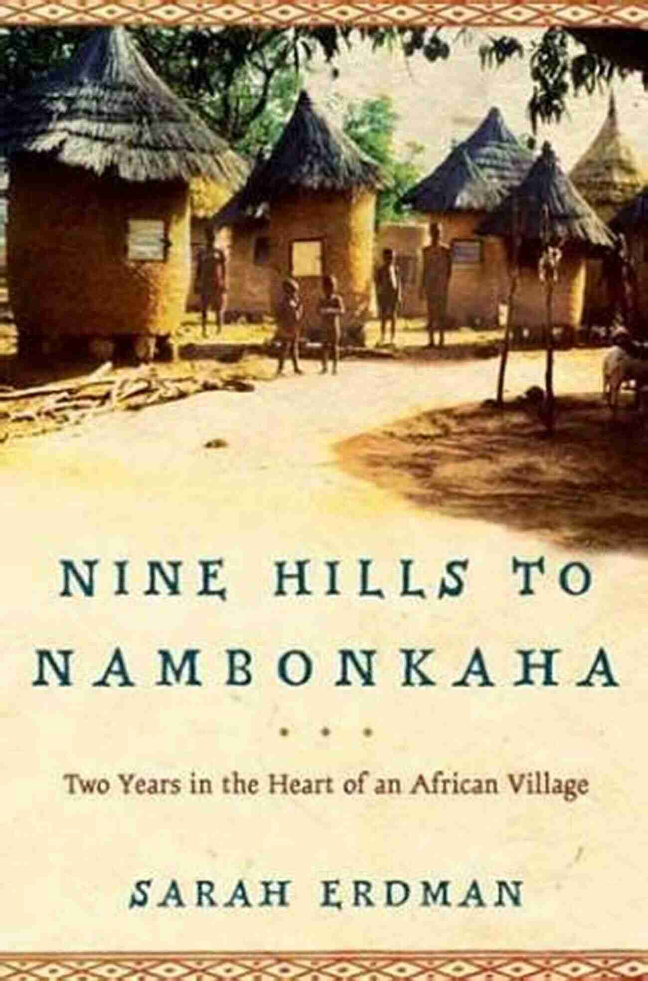 The Mystical Landscapes Of Nambonkaha Nine Hills To Nambonkaha: Two Years In The Heart Of An African Village