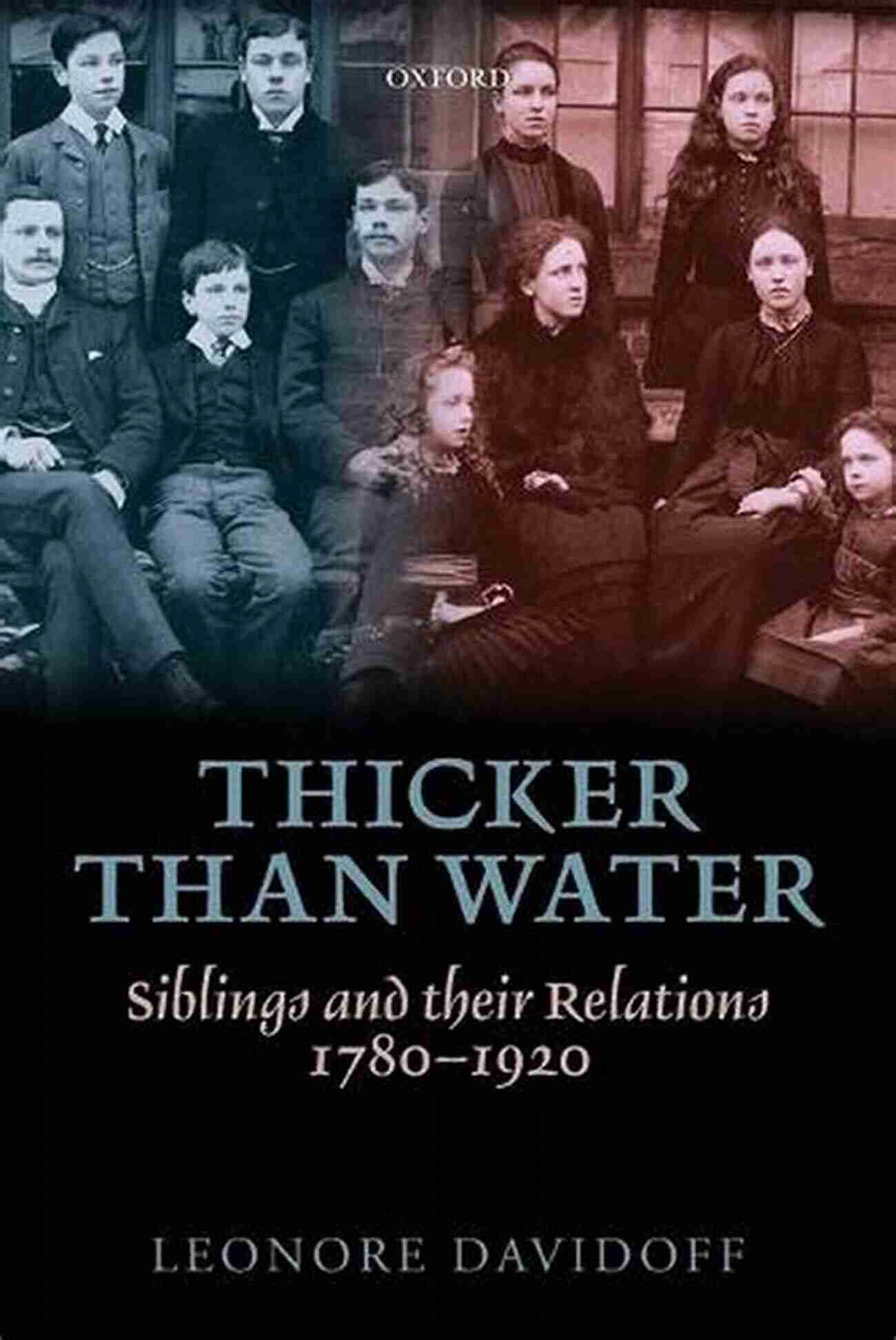 Thicker Than Water: Siblings and Their Relations 1780 1920