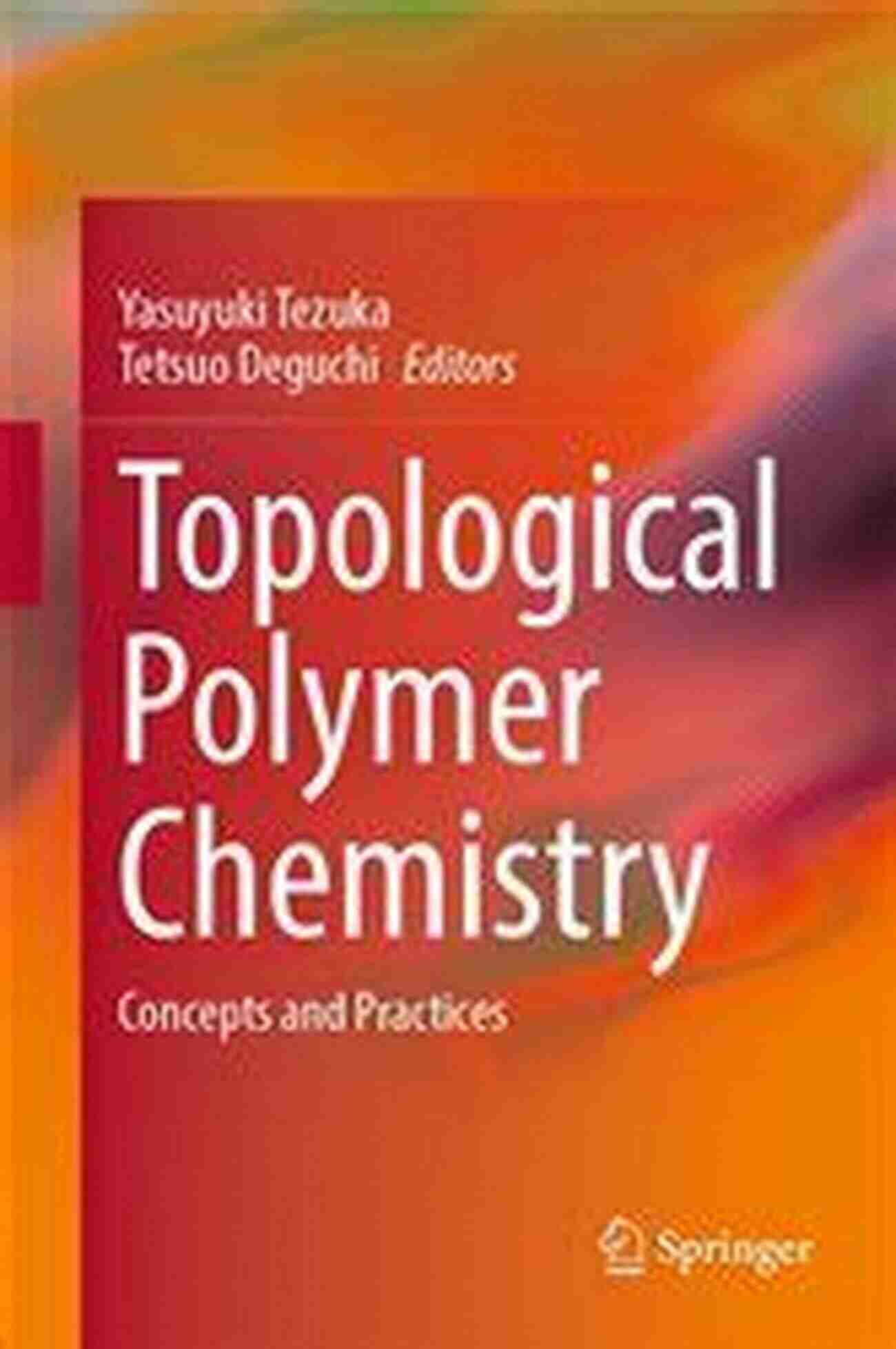 Topological Polymer Chemistry Concepts And Practices Topological Polymer Chemistry: Concepts And Practices