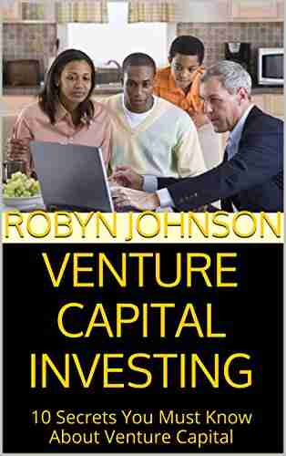 Venture Capital Investing: 10 Secrets You Must Know About Venture Capital