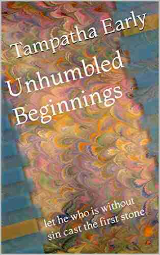 Unhumbled Beginnings: let he who is without sin cast the first stone