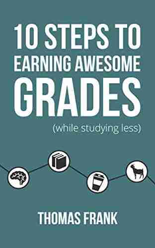 10 Steps To Earning Awesome Grades (While Studying Less)