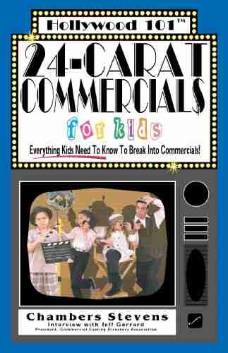 24 Carat Commercials For Kids: Everything Kids Need To Know To Break Into Commercials (Hollywood 101 2)