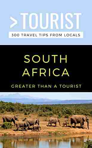 GREATER THAN A TOURIST SOUTH AFRICA: 300 Travel Tips From Locals (Greater Than A Tourist South Africa)