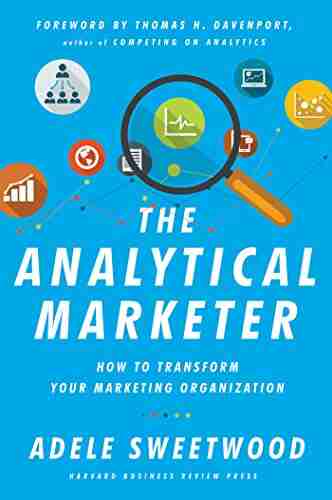 The Analytical Marketer: How To Transform Your Marketing Organization