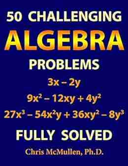 50 Challenging Algebra Problems (Fully Solved) (Improve Your Math Fluency)