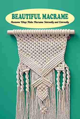 Beautiful Macrame: Awesome Ways Make Macrame Internally And Externally: DIY Beautiful Macrame