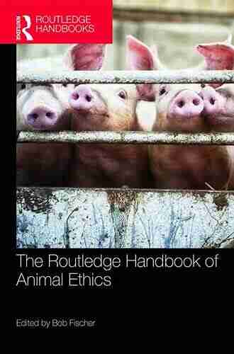 The Routledge Handbook of Animal Ethics (Routledge Handbooks in Applied Ethics)