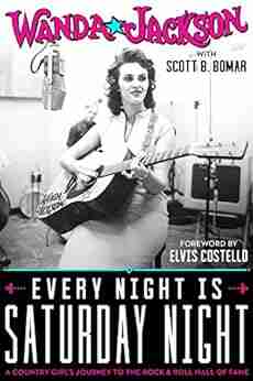 Every Night Is Saturday Night: A Country Girl s Journey To The Rock Roll Hall of Fame: A Country Girl s Journey To The Rock Roll Hall of Fame