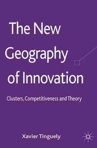 The New Geography Of Innovation: Clusters Competitiveness And Theory