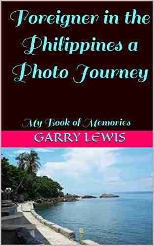 Foreigner in the Philippines a Photo Journey : My of Memories (Life Love Legends of the Philippines 5)