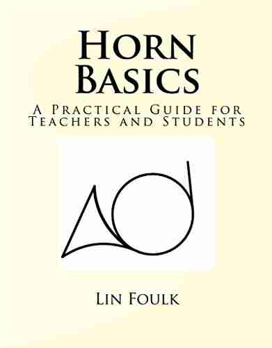 Horn Basics: A Practical Guide For Teachers And Students